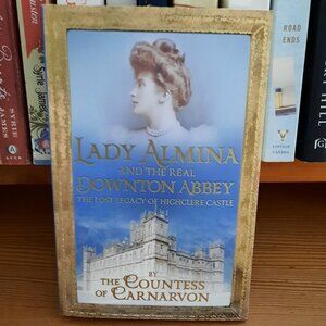 Lady Almina and the Real Downton Abbey by Countess of Carnarvon (2011)